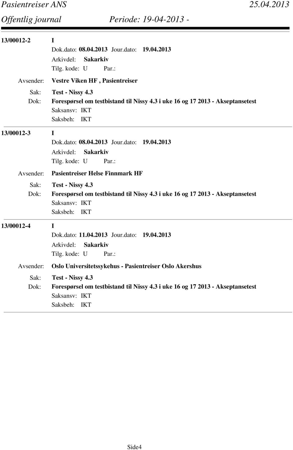 3 Forespørsel om testbistand til Nissy 4.3 i uke 16 og 17 2013 - Akseptansetest 13/00012-4 I Dok.dato: 11.04.