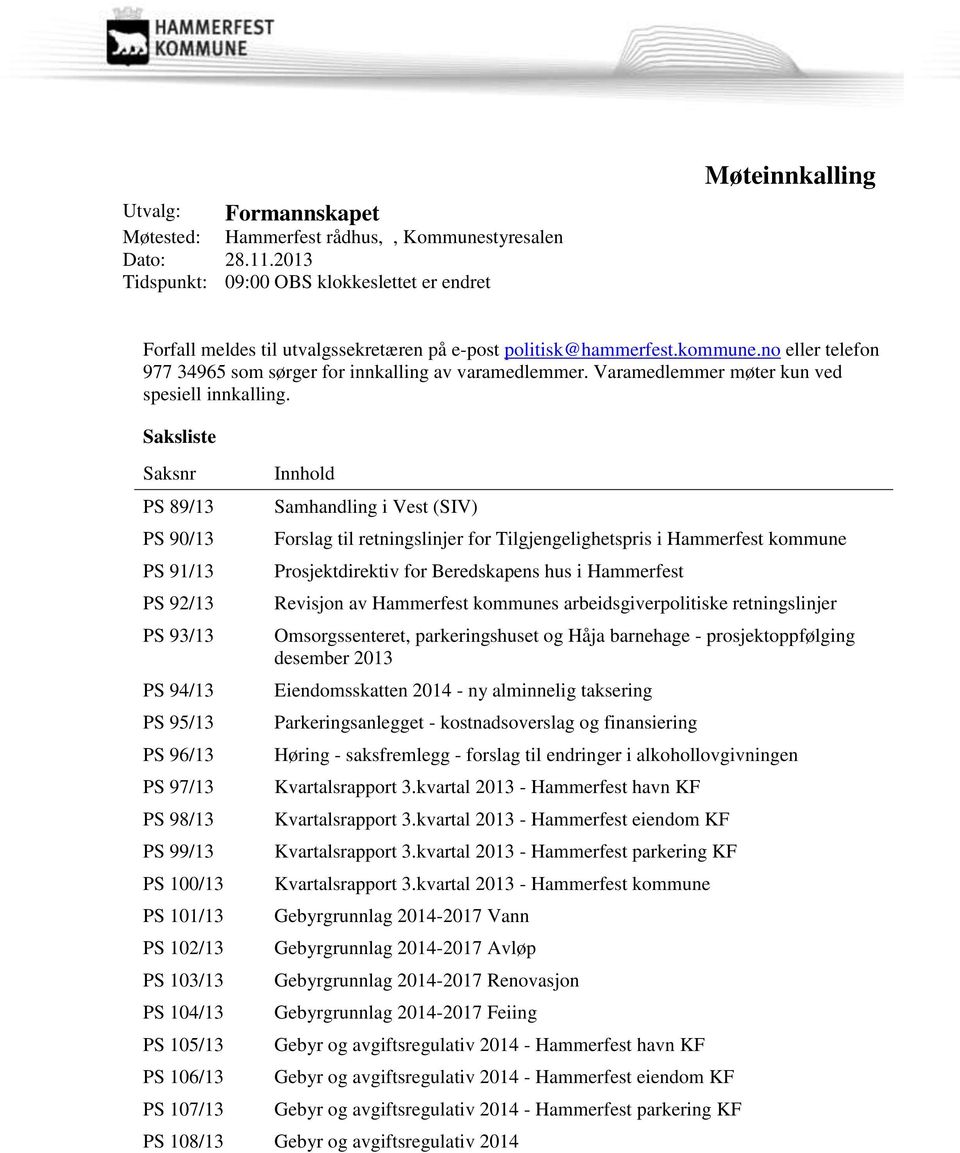 no eller telefon 977 34965 som sørger for innkalling av varamedlemmer. Varamedlemmer møter kun ved spesiell innkalling.