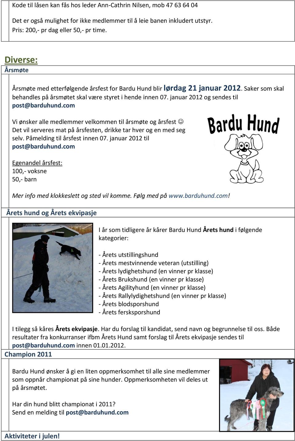 januar 2012 og sendes til post@barduhund.com Vi ønsker alle medlemmer velkommen til årsmøte og årsfest Det vil serveres mat på årsfesten, drikke tar hver og en med seg selv.