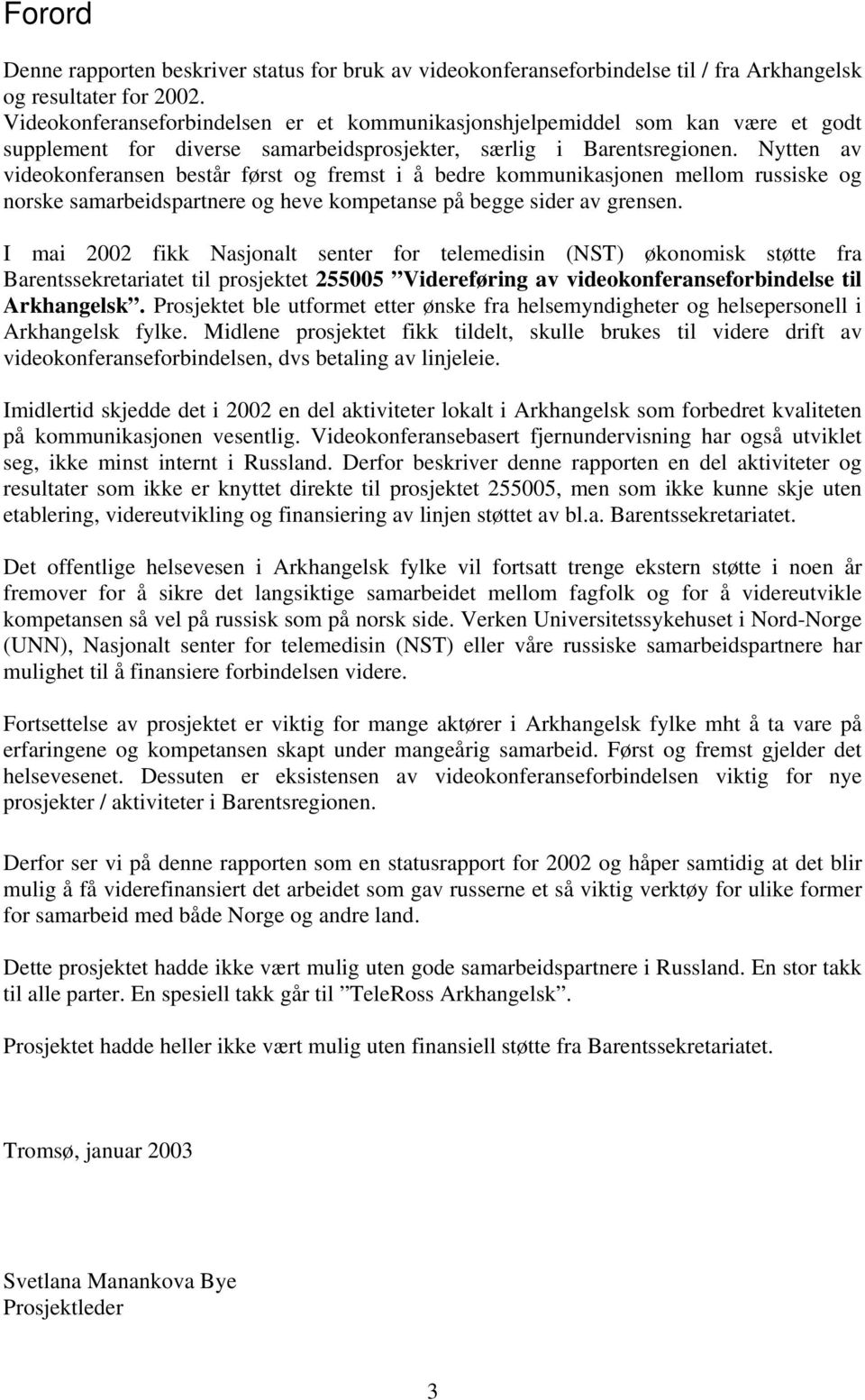 Nytten av videokonferansen består først og fremst i å bedre kommunikasjonen mellom russiske og norske samarbeidspartnere og heve kompetanse på begge sider av grensen.