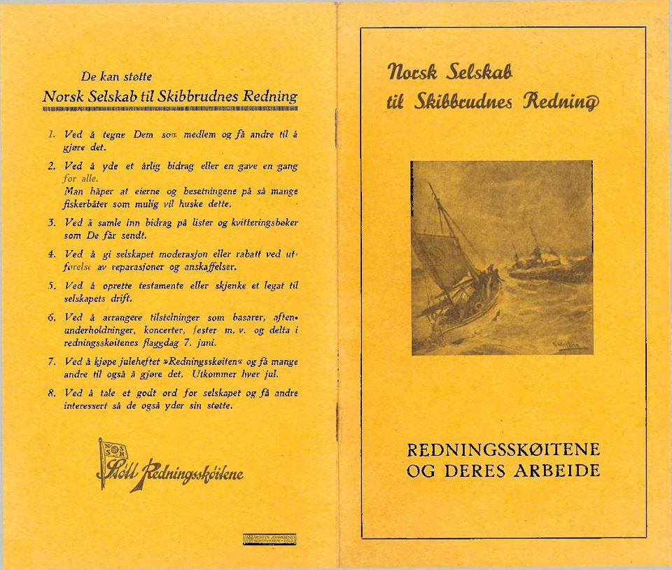 Ved å samle inn bidrag på lister og kvitteringsbøker som De får sendt. 4. Ved å gi selskapet moderasjon eller rabatt ved utførelse av reparasjoner og anskaffelser. 5.