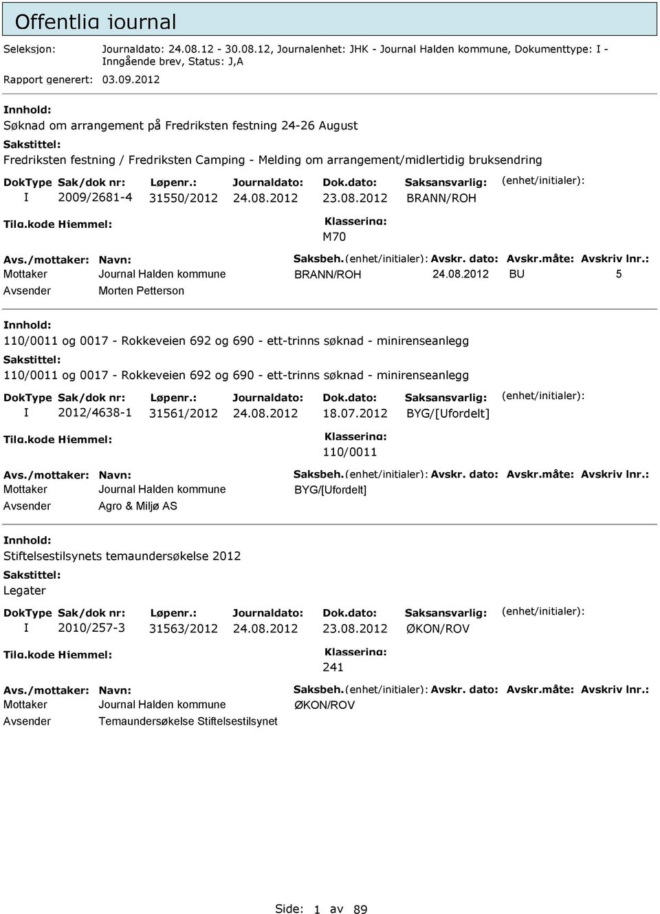 2012 BRANN/ROH M70 Avs./mottaker: Navn: aksbeh. Avskr. dato: Avskr.måte: Avskriv lnr.