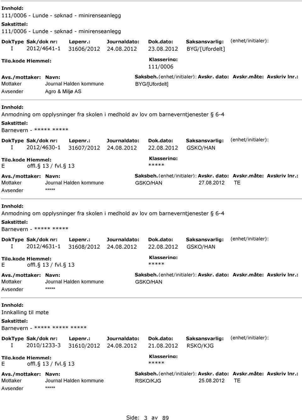 2012 GKO/HAN Avs./mottaker: Navn: aksbeh. Avskr. dato: Avskr.måte: Avskriv lnr.