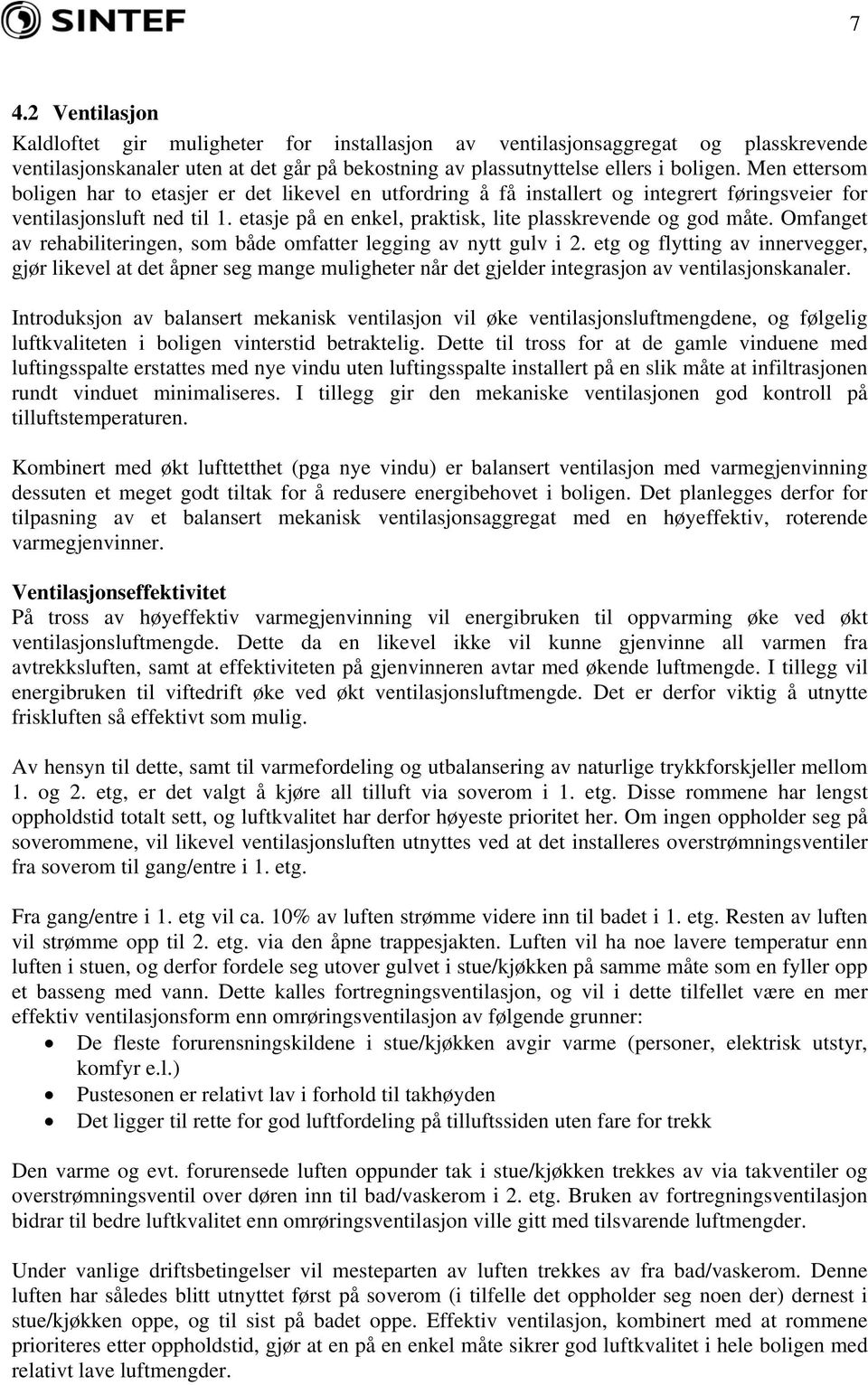 Omfanget av rehabiliteringen, som både omfatter legging av nytt gulv i 2.