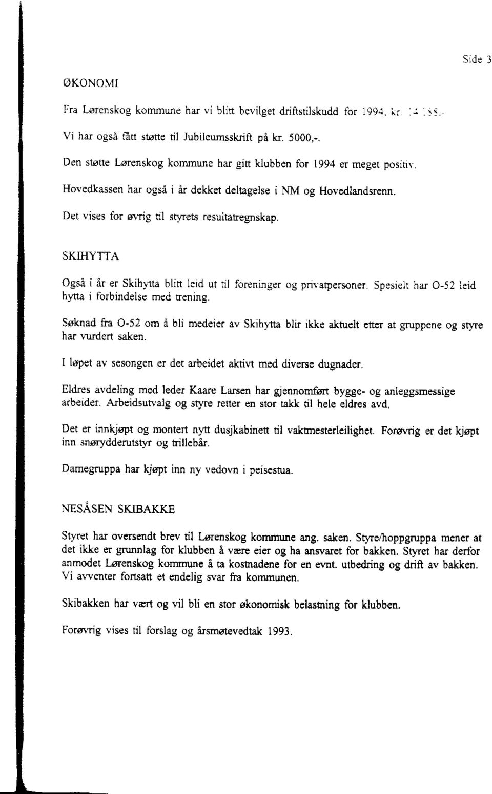 SKI}IYTTA Ogsi i 6r er Skihytta blin leid ut ril foreninger og pnrarpersoner Spesielr har O-52 leid hltta i lorbindelse med nening. Ssknad Fa O-52 om i bli medeie.