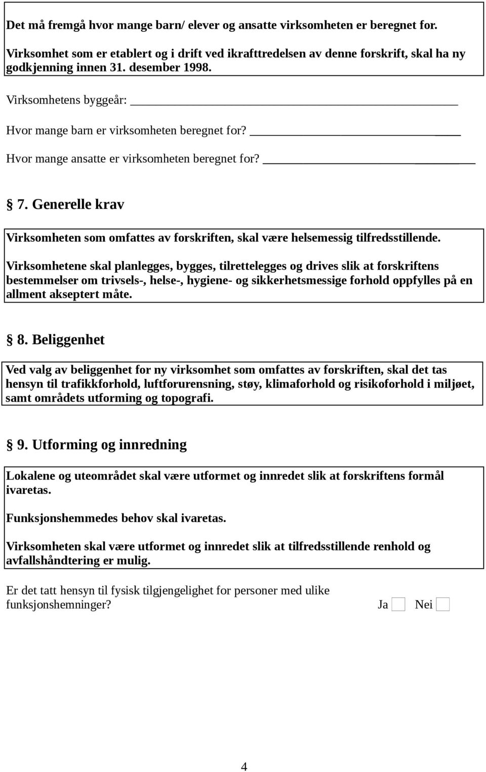 Generelle krav Virksomheten som omfattes av forskriften, skal være helsemessig tilfredsstillende.