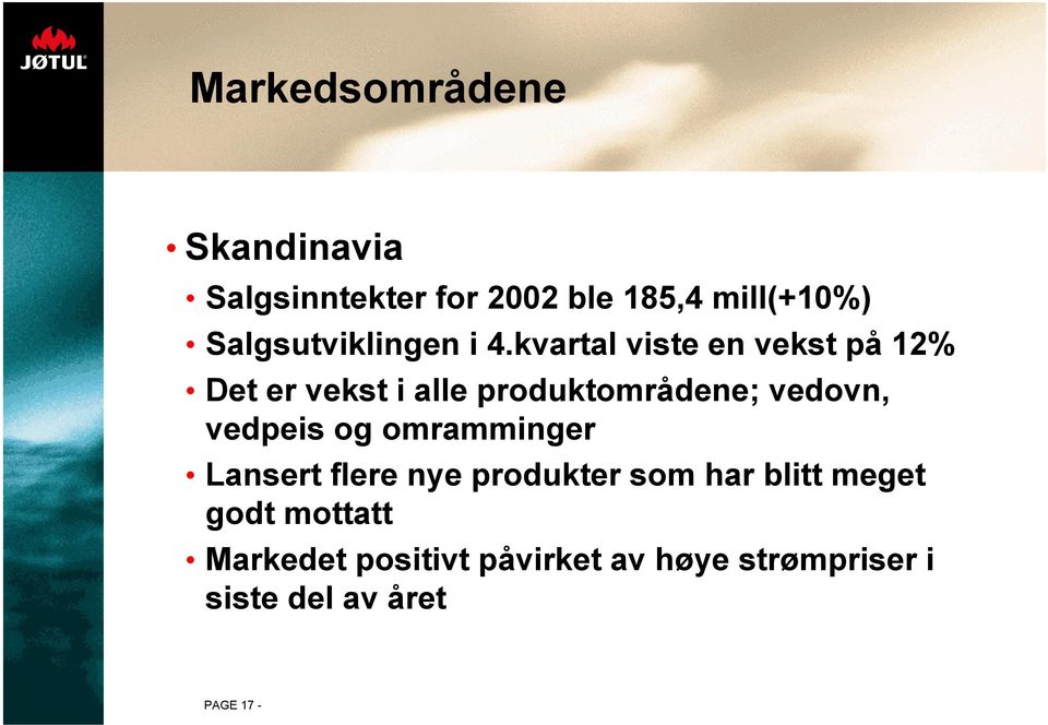 kvartal viste en vekst på 12% Det er vekst i alle produktområdene; vedovn, vedpeis