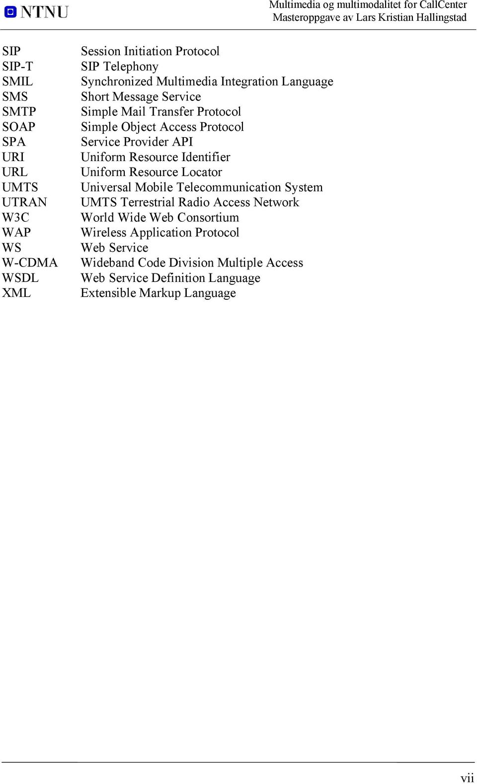 Resource Identifier Uniform Resource Locator Universal Mobile Telecommunication System UMTS Terrestrial Radio Access Network World Wide Web