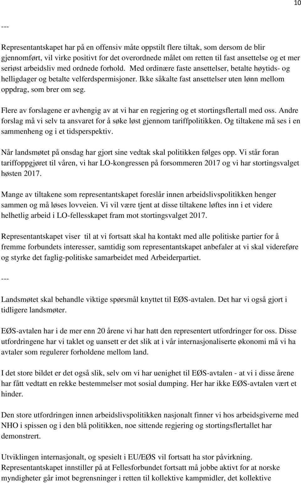 Flere av forslagene er avhengig av at vi har en regjering og et stortingsflertall med oss. Andre forslag må vi selv ta ansvaret for å søke løst gjennom tariffpolitikken.