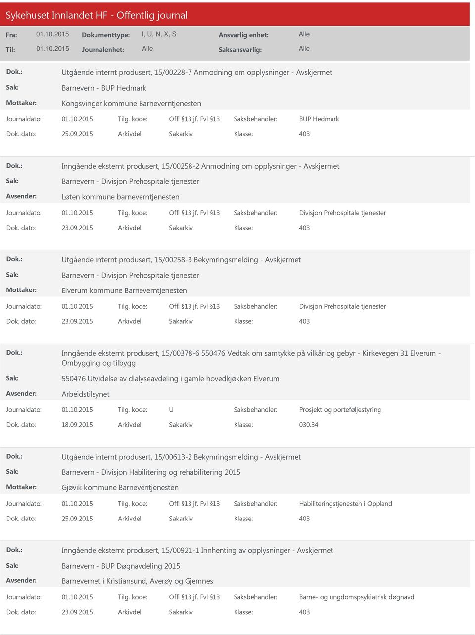 Divisjon Prehospitale tjenester Elverum kommune Barneverntjenesten Divisjon Prehospitale tjenester Inngående eksternt produsert, 15/00378-6 550476 Vedtak om samtykke på vilkår og gebyr - Kirkevegen