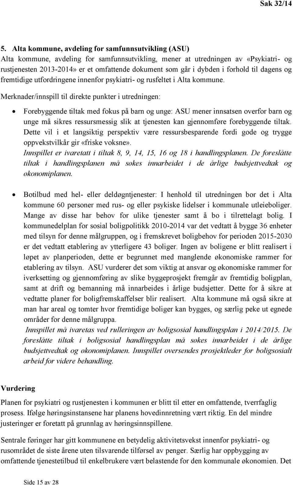 dybden i forhold til dagens og fremtidige utfordringene innenfor psykiatri- og rusfeltet i Alta kommune.