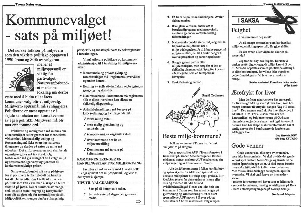 Naturvernforbund et med sne lokallag ma derfor vre med a bdra tl at ârets kommune- vag blr et mljøvalg. Mljøvern- spørsmâl ma synlggjøres.