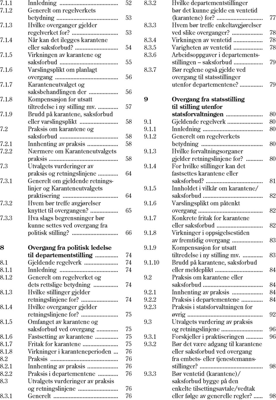 .. 58 7.2 Praksis om karantene og saksforbud... 58 7.2.1 Innhenting av praksis... 58 7.2.2 Nærmere om Karanteneutvalgets praksis... 58 7.3 Utvalgets vurderinger av praksis og retningslinjene... 64 7.