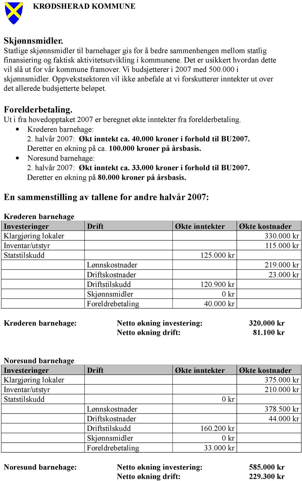 Oppvekstsektoren vil ikke anbefale at vi forskutterer inntekter ut over det allerede budsjetterte beløpet. Forelderbetaling.