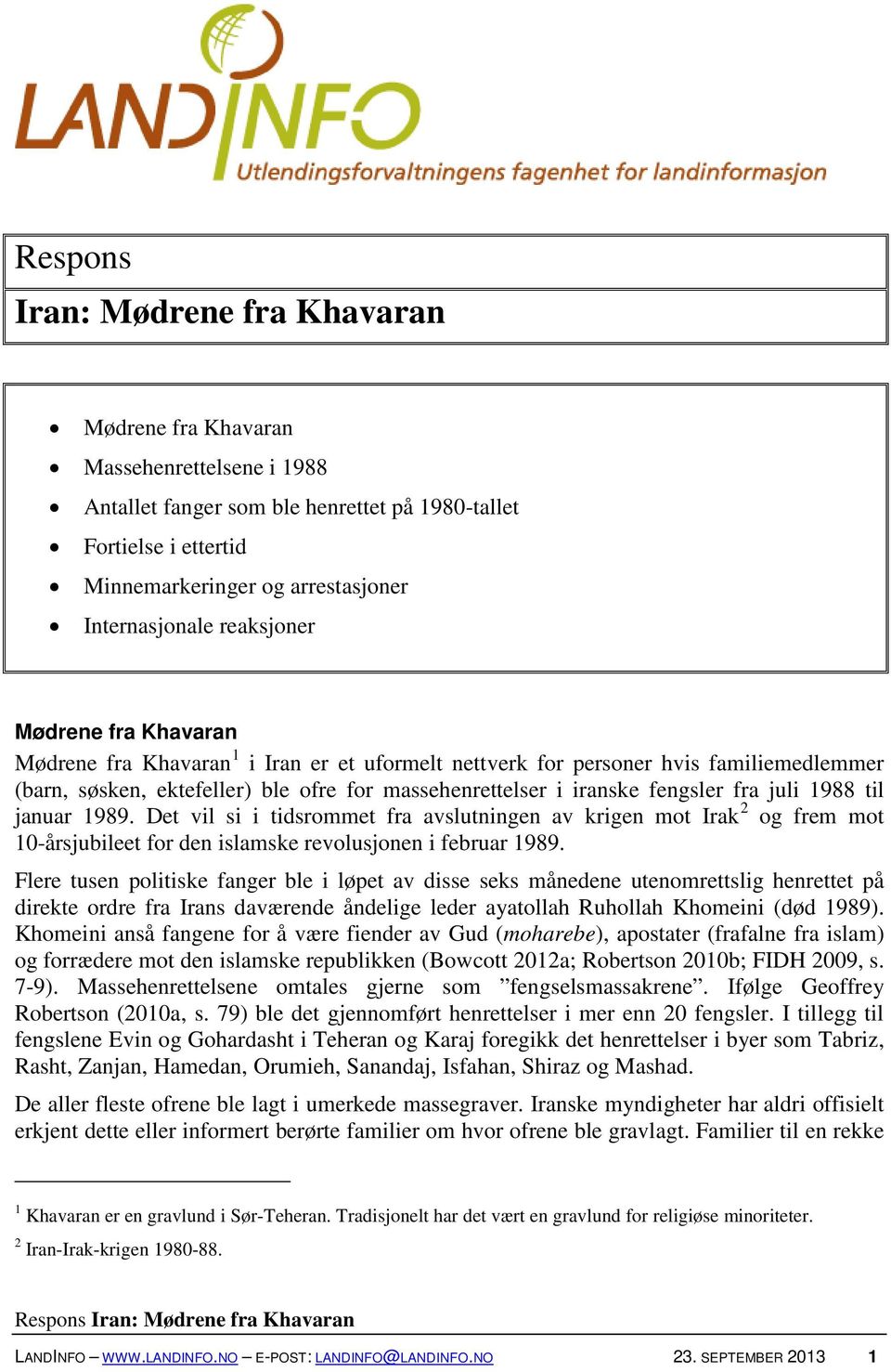 iranske fengsler fra juli 1988 til januar 1989. Det vil si i tidsrommet fra avslutningen av krigen mot Irak 2 og frem mot 10-årsjubileet for den islamske revolusjonen i februar 1989.