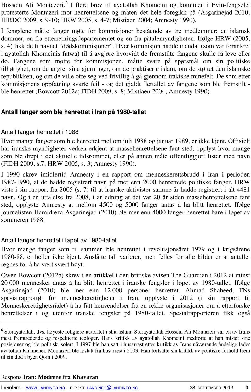 I fengslene måtte fanger møte for kommisjoner bestående av tre medlemmer: en islamsk dommer, en fra etterretningsdepartementet og en fra påtalemyndigheten. Ifølge HRW (2005, s.