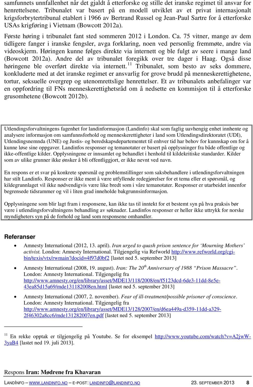 (Bowcott 2012a). Første høring i tribunalet fant sted sommeren 2012 i London. Ca.