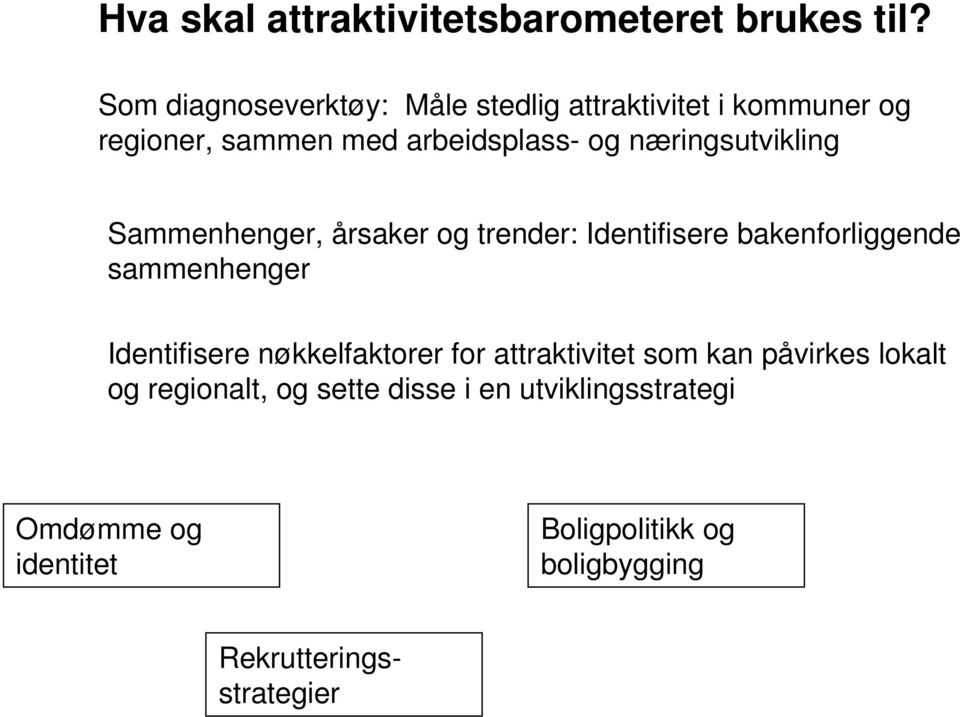 næringsutvikling Sammenhenger, årsaker og trender: Identifisere bakenforliggende sammenhenger Identifisere