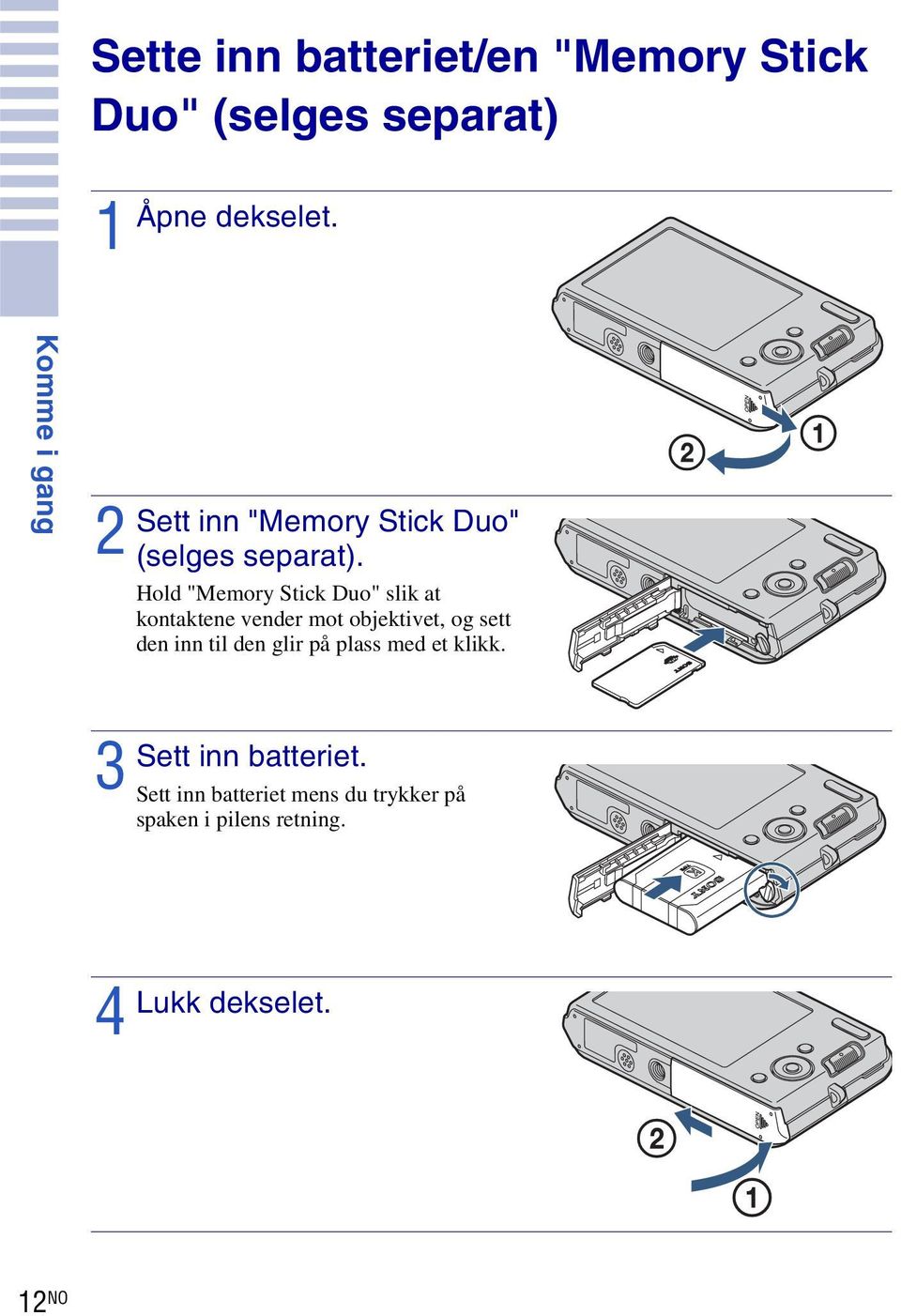 Hold "Memory Stick Duo" slik at kontaktene vender mot objektivet, og sett den inn til den