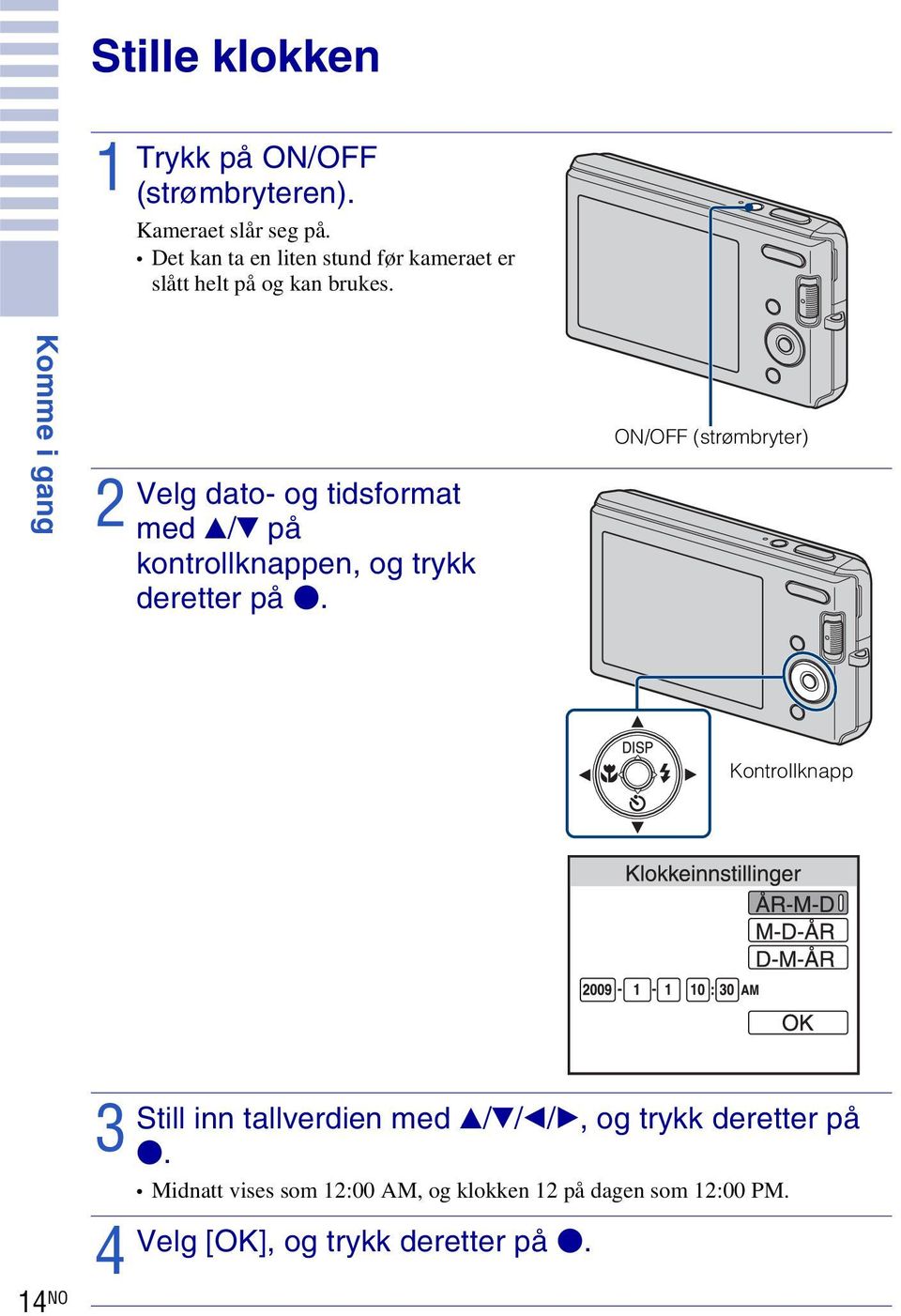 Komme i gang 2 Velg dato- og tidsformat med v/v på kontrollknappen, og trykk deretter på z.