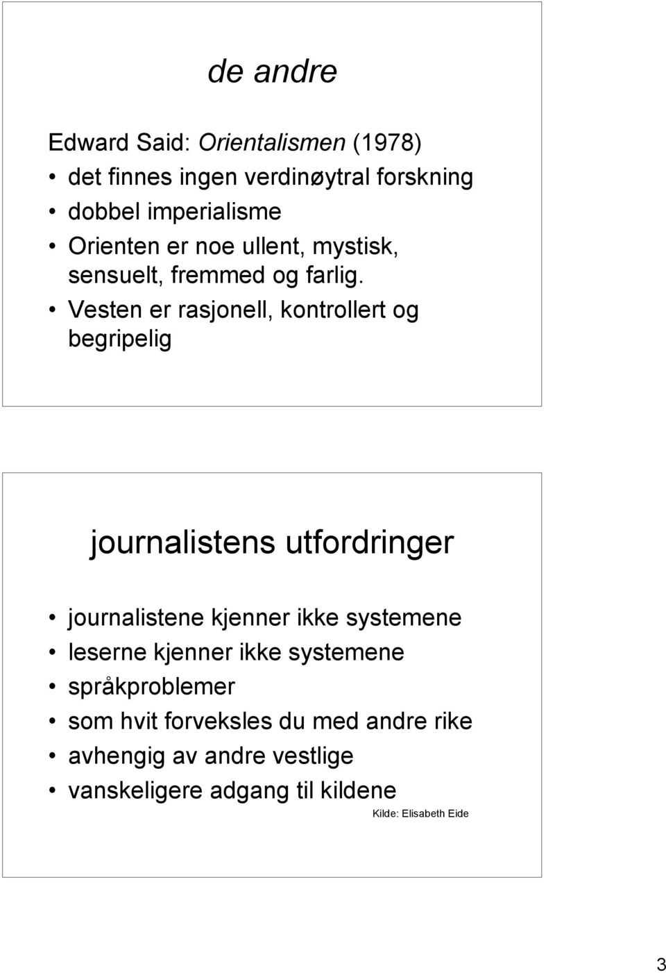 Vesten er rasjonell, kontrollert og begripelig journalistens utfordringer journalistene kjenner ikke systemene