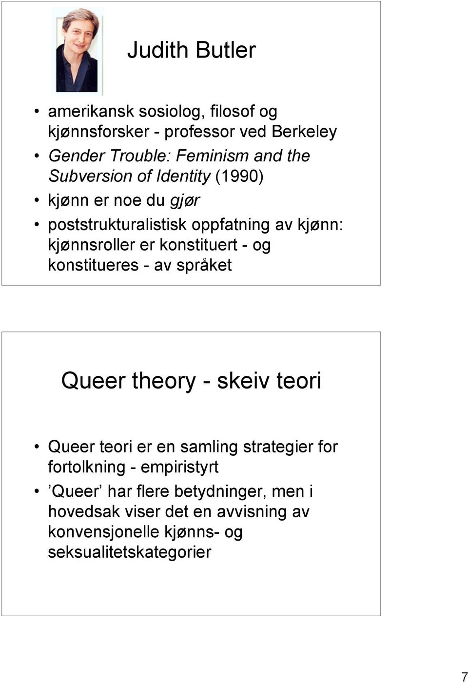 - og konstitueres - av språket Queer theory - skeiv teori Queer teori er en samling strategier for fortolkning -