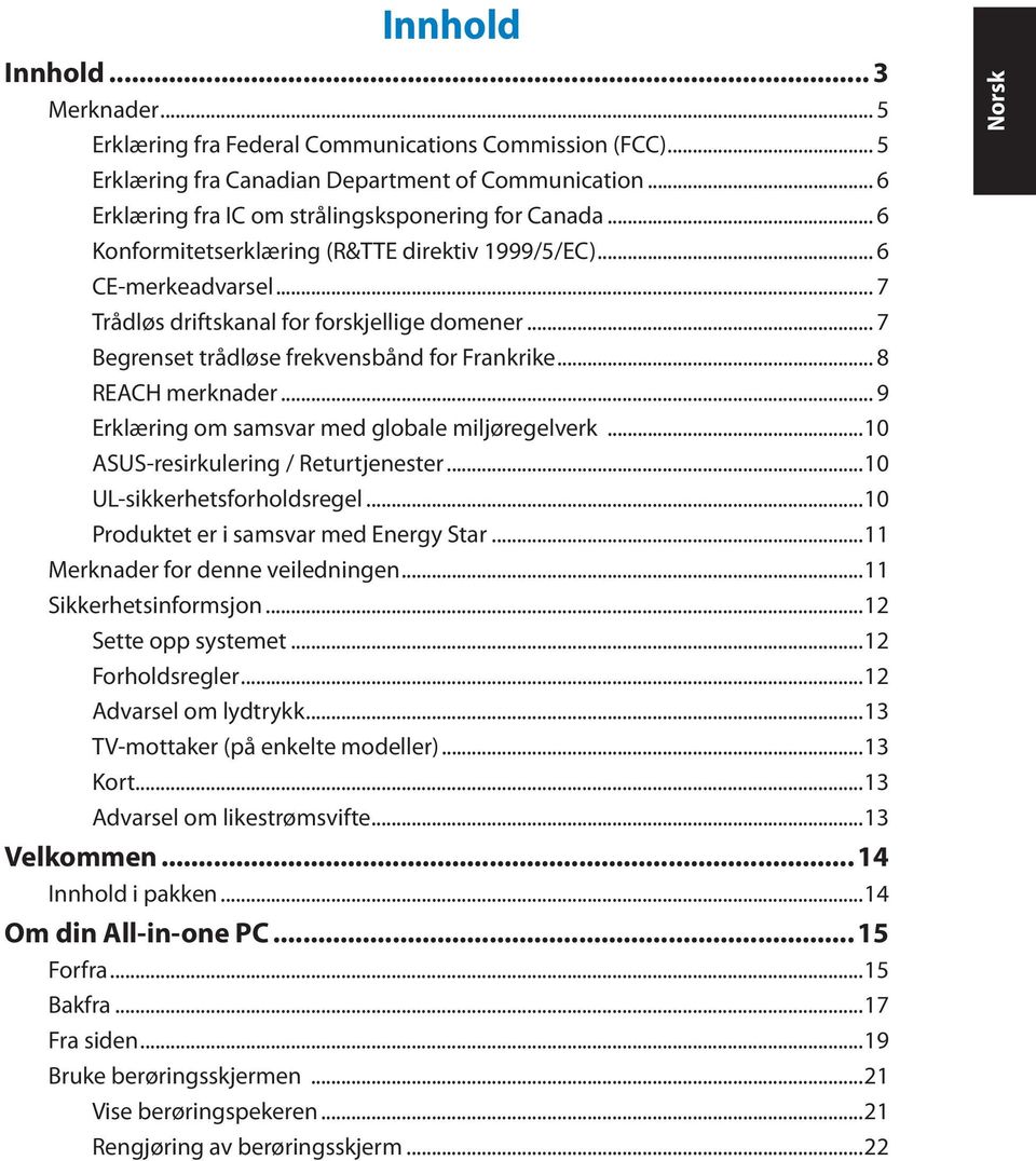 .. 9 Erklæring om samsvar med globale miljøregelverk...10 ASUS-resirkulering / Returtjenester...10 UL-sikkerhetsforholdsregel...10 Produktet er i samsvar med Energy Star.