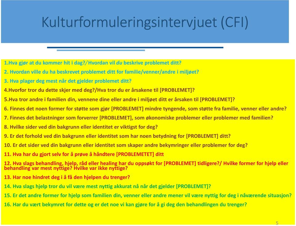 Hva tror andre i familien din, vennene dine eller andre i miljøet ditt er årsaken til [PROBLEMET]? 6.