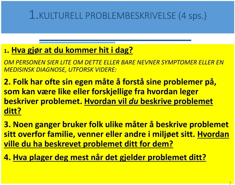 Folk har ofte sin egen måte å forstå sine problemer på, som kan være like eller forskjellige fra hvordan leger beskriver problemet.