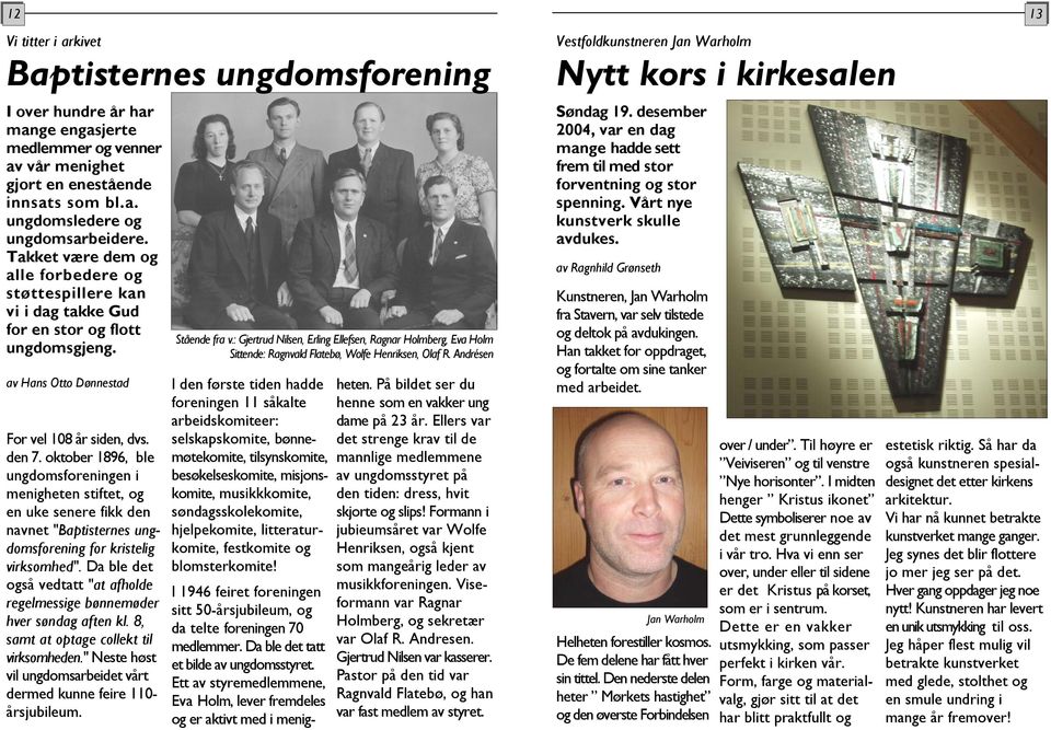 oktober 1896, ble ungdomsforeningen i menigheten stiftet, og en uke senere fikk den navnet "Baptisternes ungdomsforening for kristelig virksomhed".