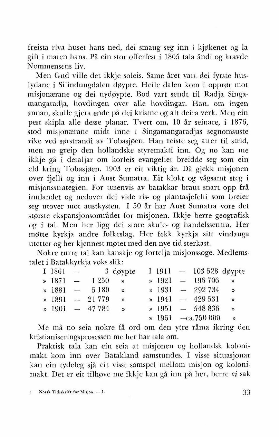 om ingen annan, skulle gjera ende pi dei kristne og alt deira verk. Men ein pest skipla alle desse planar.