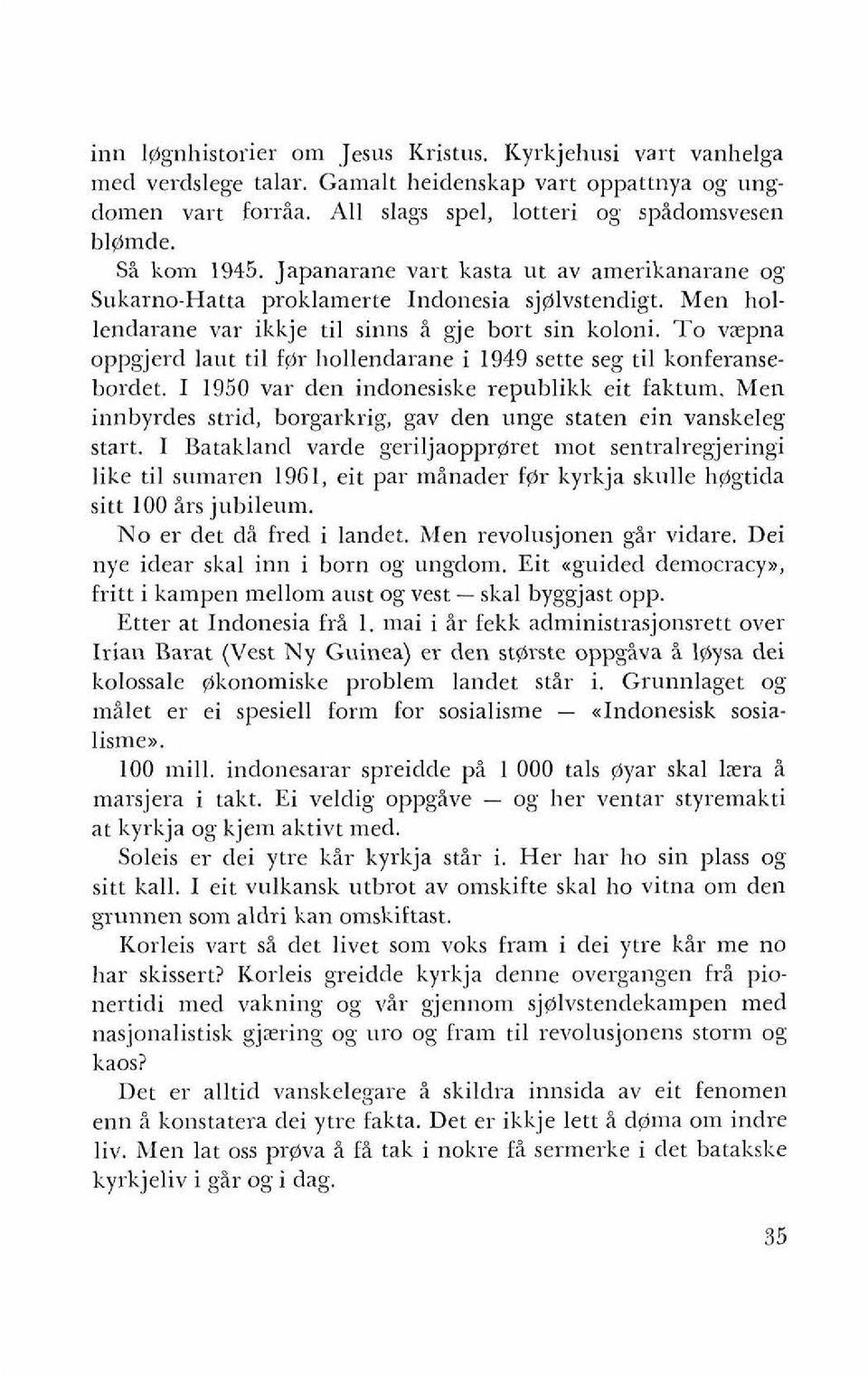 To vzpna oppgjerd laut ti1 fprr hollendarane i 1949 sette seg ti1 konferansebordet. I 1950 var den indonesiske repnblikk eit faktum.