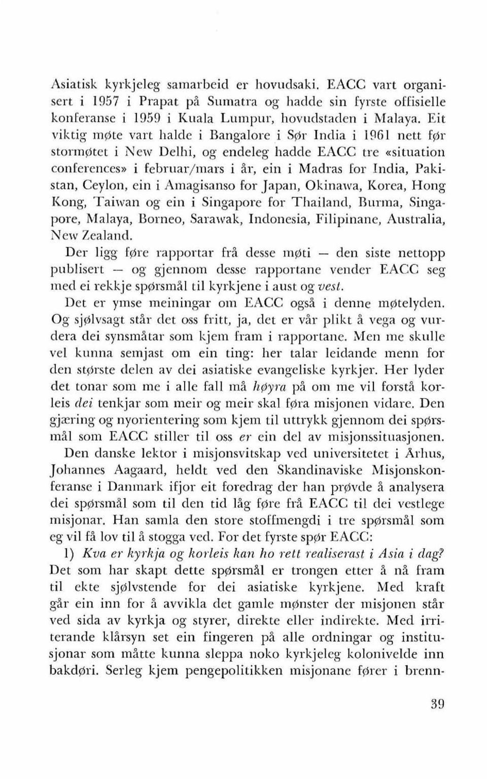 situation conferencesn i februar/mars i ir, ein i Madras for India, Pakistan, Ceylon, ein i Amagisanso for Japan, Okinawa, Korea, Hong Kong, Taiwan og ein i Singapore for Thailand, Burina, Singapore,