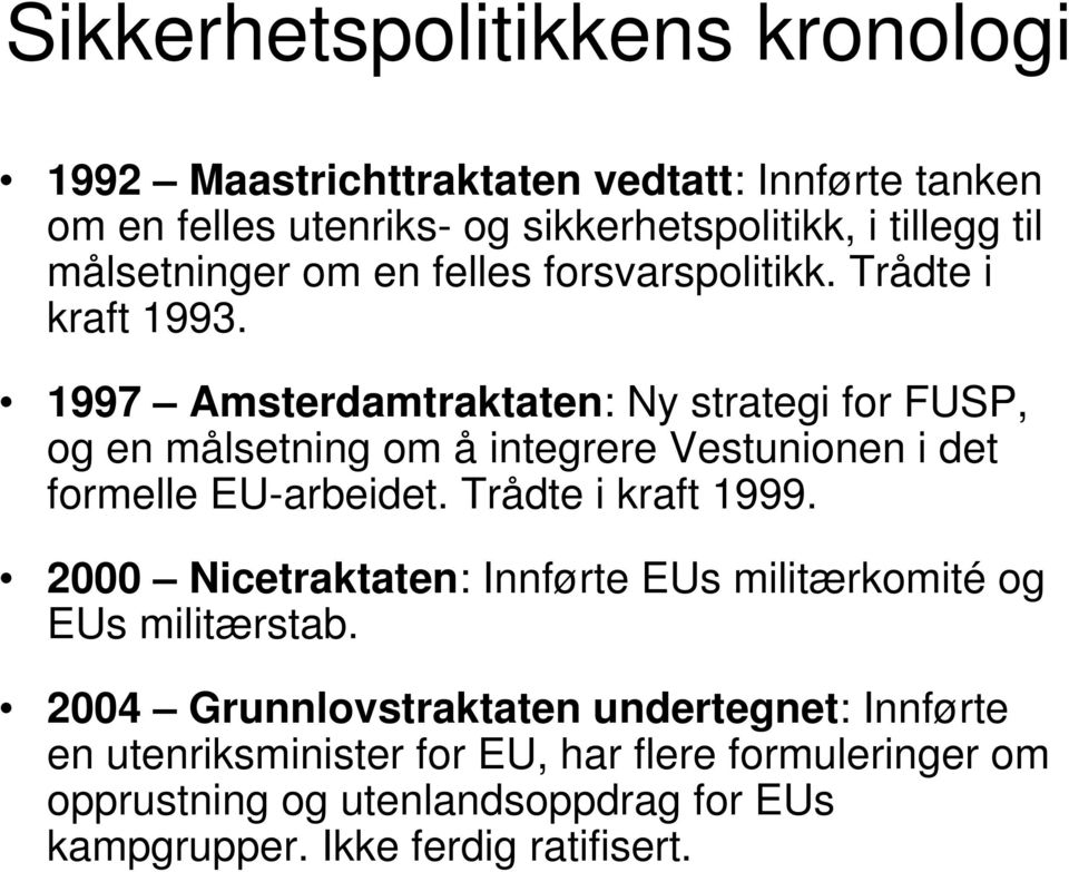 1997 Amsterdamtraktaten: Ny strategi for FUSP, og en målsetning om å integrere Vestunionen i det formelle EU-arbeidet. Trådte i kraft 1999.