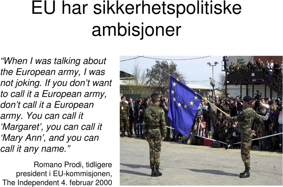 If you don t want to call it a European army, don t call it a European army.
