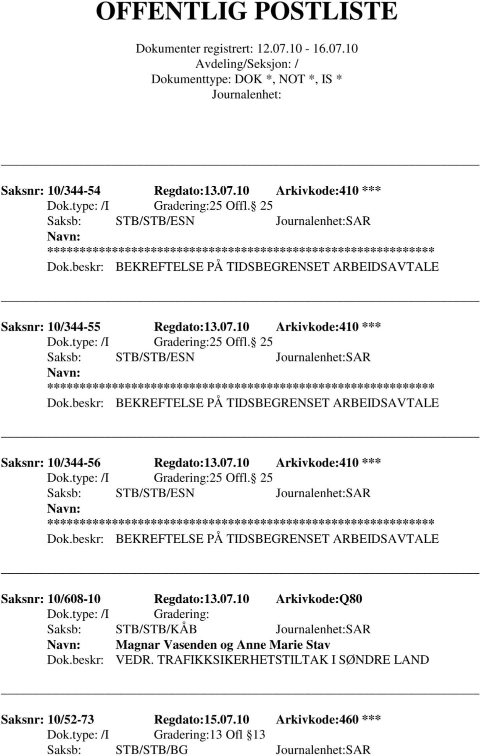 beskr: BEKREFTELSE PÅ TIDSBEGRENSET ARBEIDSAVTALE Saksnr: 10/344-56 Regdato:13.07.10 Arkivkode:410 *** 25 Offl. 25 Saksb: STB/STB/ESN SAR Dok.