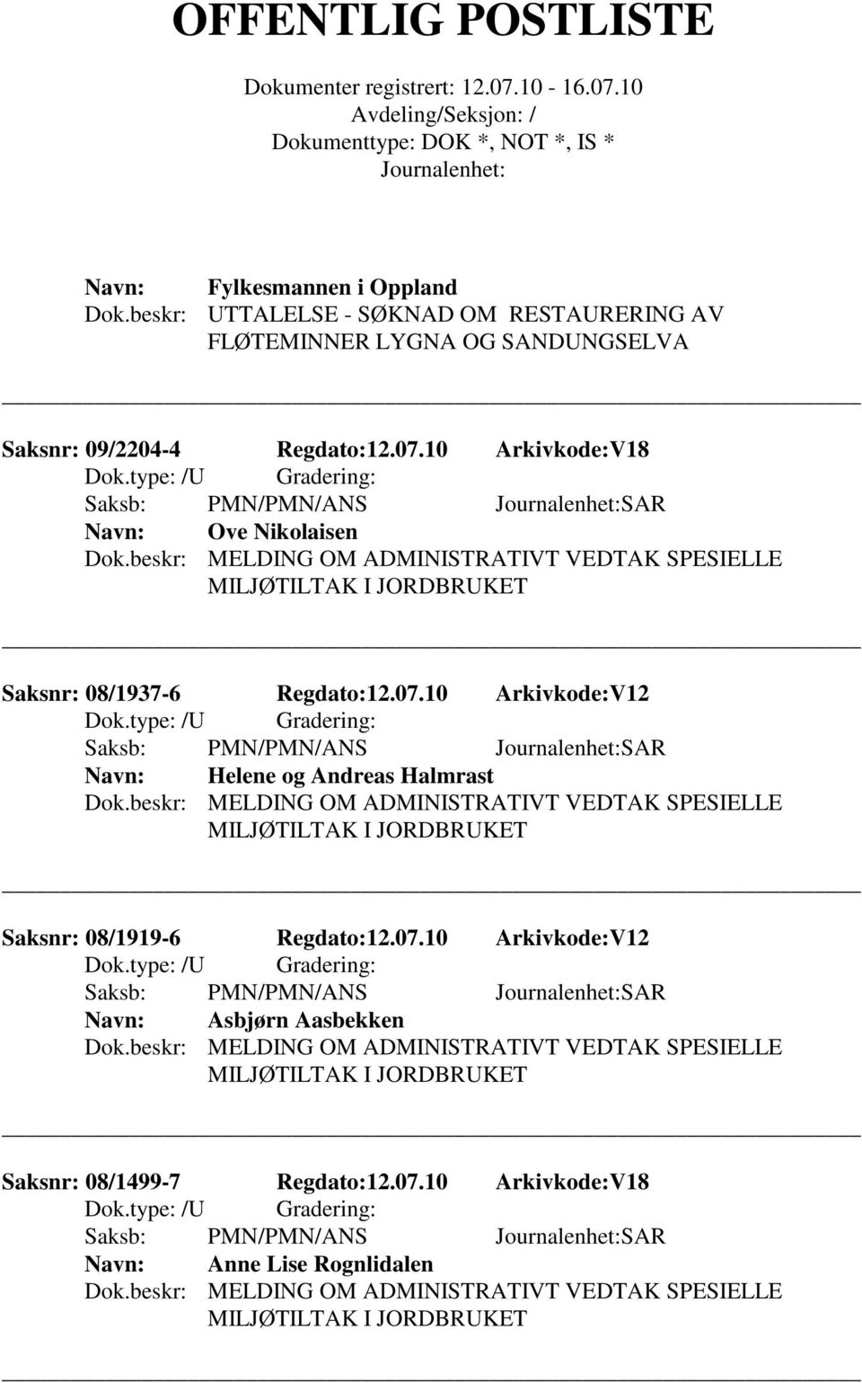 beskr: MELDING OM ADMINISTRATIVT VEDTAK SPESIELLE MILJØTILTAK I JORDBRUKET Saksnr: 08/1919-6 Regdato:12.07.10 Arkivkode:V12 Asbjørn Aasbekken Dok.