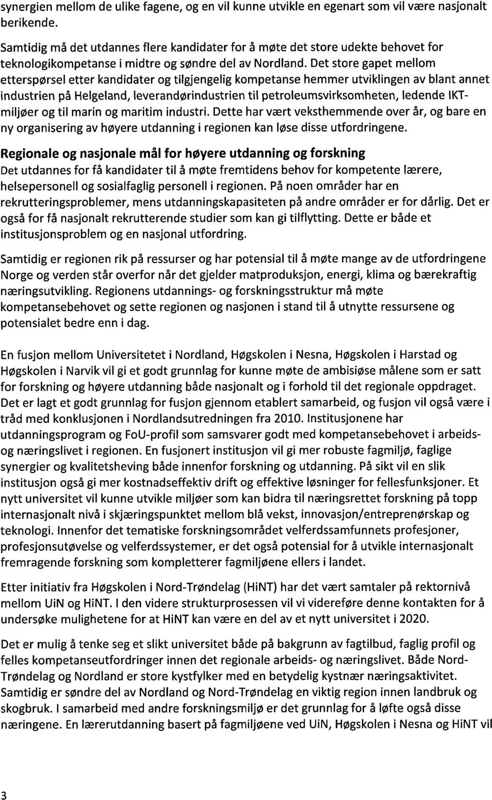 Det store gapet mellom etterspørsel etter kandidater og tilgjengelig kompetanse hemmer utviklingen av blant annet industrien på Helgeland, leverandørindustrien til petroleumsvirksomheten, ledende