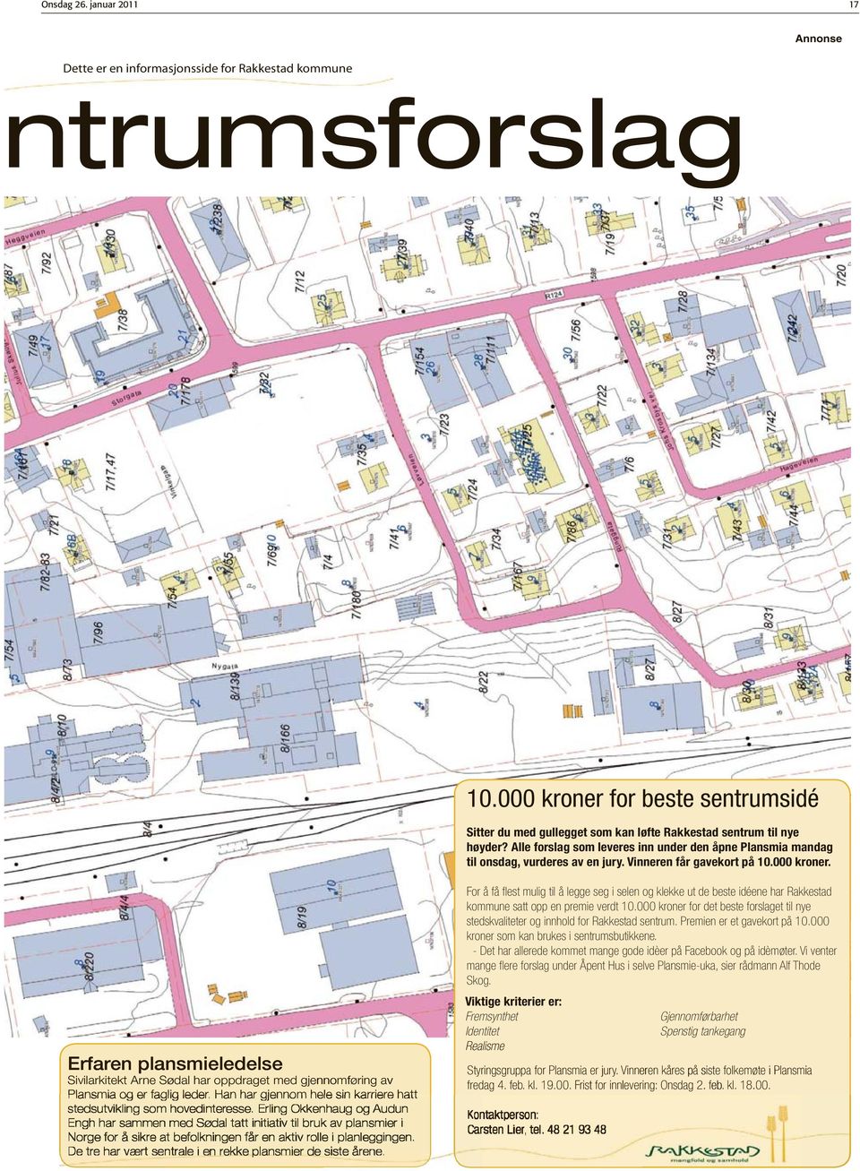 Erfaren plansmieledelse Sivilarkitekt Arne Sødal har oppdraget med gjennomføring nomføring av Plansmia og er faglig leder. Han har gjennom hele sin karriere e hatt stedsutvikling som hovedinteresse.