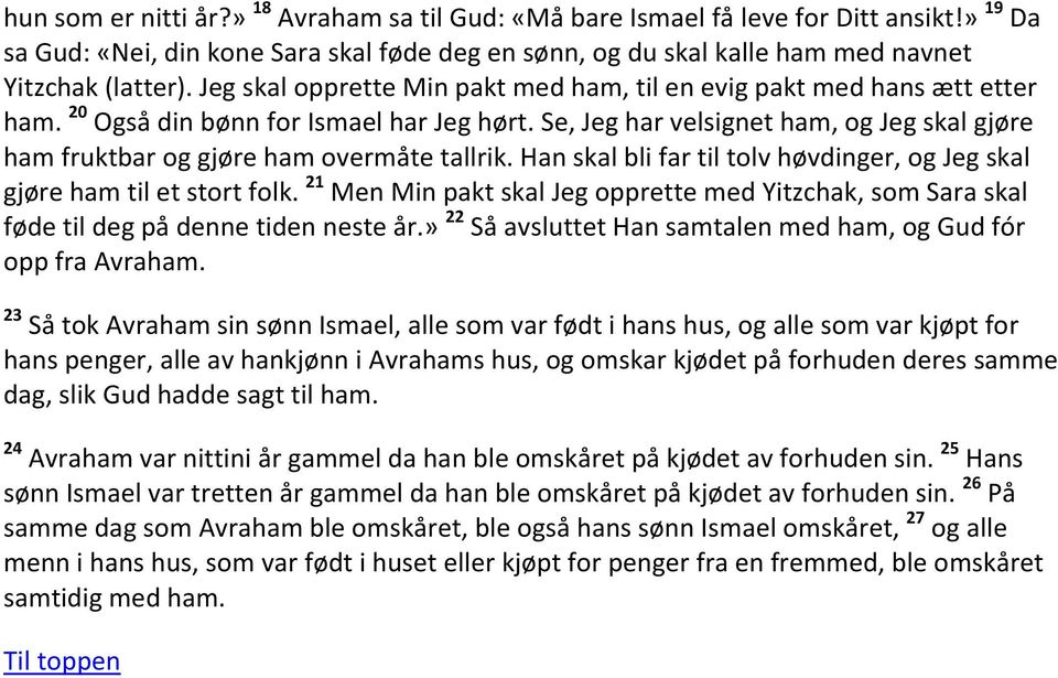 Se, Jeg har velsignet ham, og Jeg skal gjøre ham fruktbar og gjøre ham overmåte tallrik. Han skal bli far til tolv høvdinger, og Jeg skal gjøre ham til et stort folk.