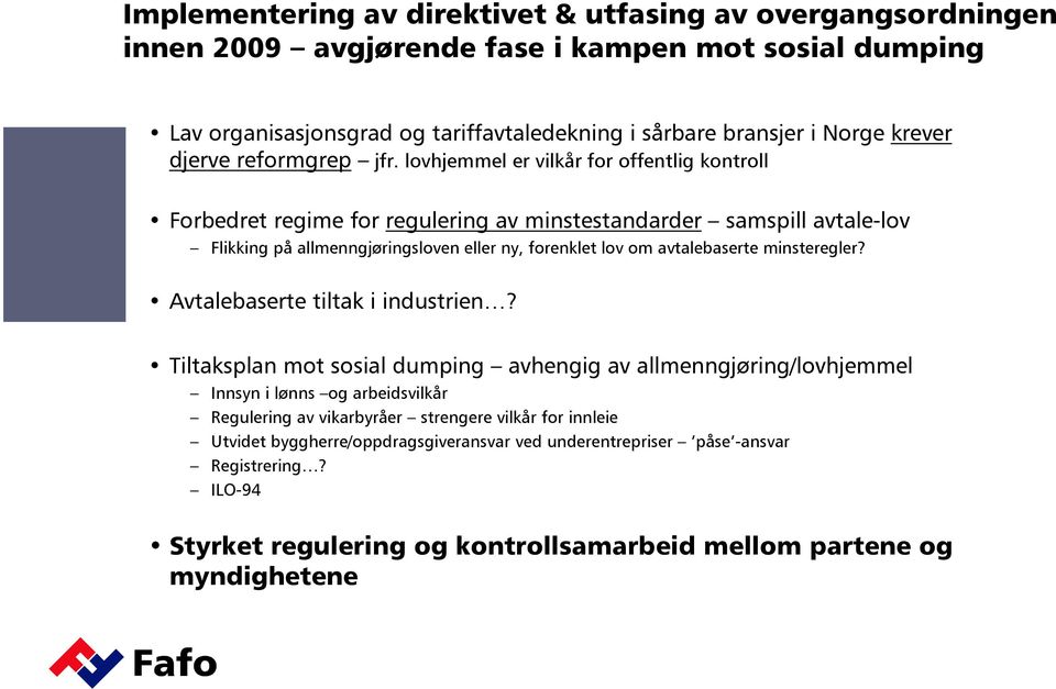 lovhjemmel er vilkår for offentlig kontroll Forbedret regime for regulering av minstestandarder samspill avtale-lov Flikking på allmenngjøringsloven eller ny, forenklet lov om avtalebaserte