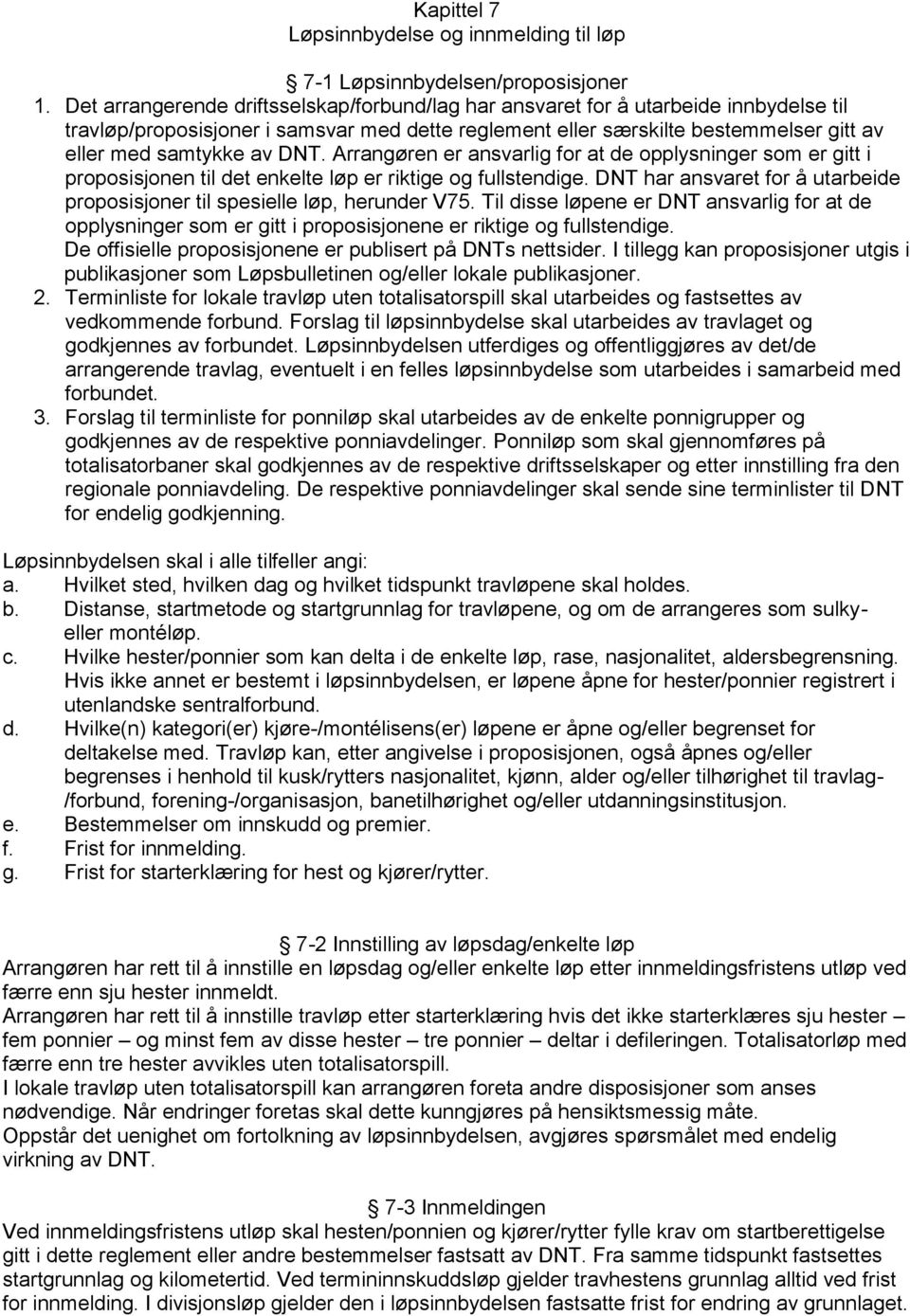 DNT. Arrangøren er ansvarlig for at de opplysninger som er gitt i proposisjonen til det enkelte løp er riktige og fullstendige.