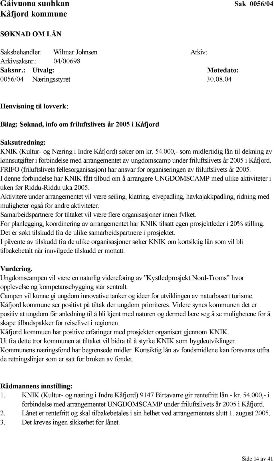 000,- som midlertidig lån til dekning av lønnsutgifter i forbindelse med arrangementet av ungdomscamp under friluftslivets år 2005 i Kåfjord.