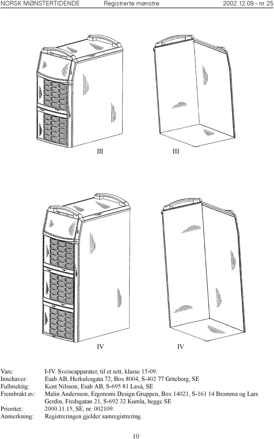 S-695 81 Laxå, SE Frembrakt av: Malin Andersson, Ergonomi Design Gruppen, Box 14021, S-161 14 Bromma og