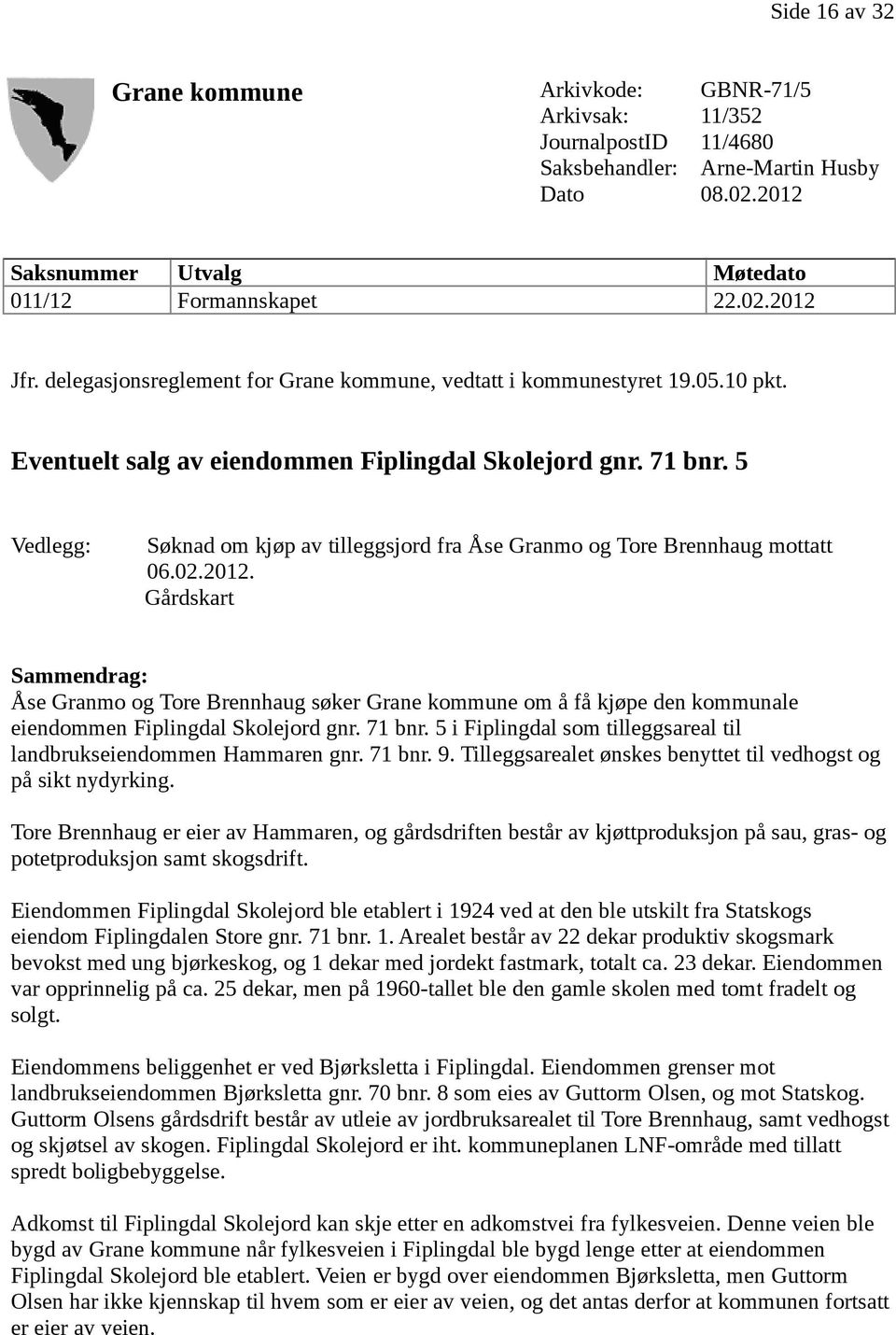 5 Vedlegg: Søknad om kjøp av tilleggsjord fra Åse Granmo og Tore Brennhaug mottatt 06.02.2012.