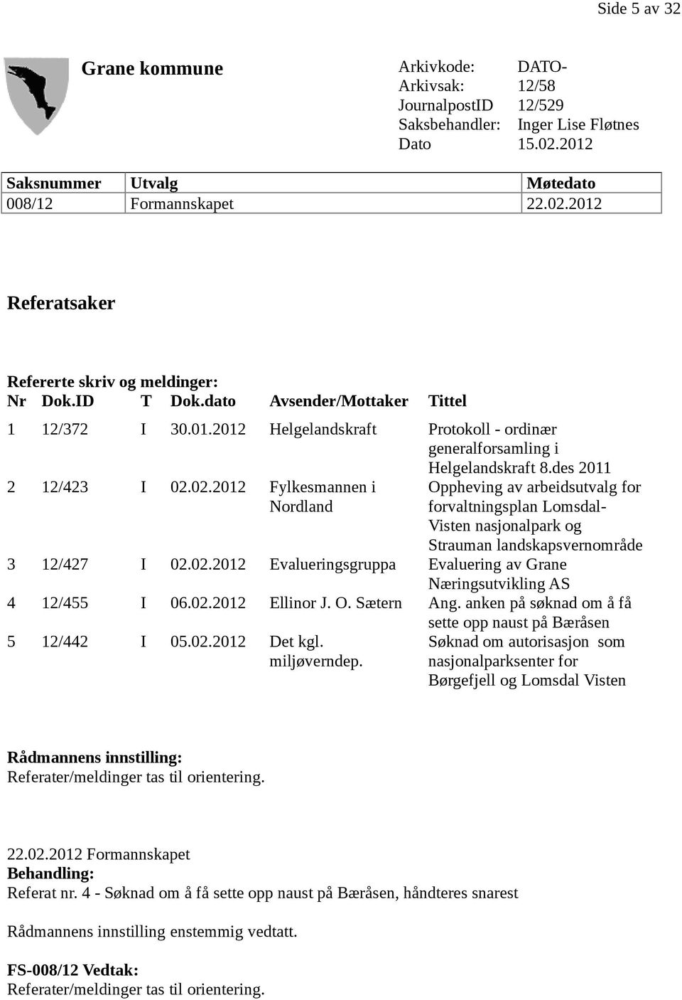 des 2011 Oppheving av arbeidsutvalg for forvaltningsplan Lomsdal- Visten nasjonalpark og Strauman landskapsvernområde 3 12/427 I 02.