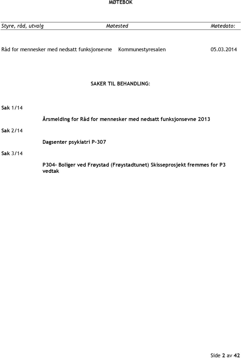 2014 SAKER TIL BEHANDLING: Sak 1/14 Sak 2/14 Sak 3/14 Årsmelding for Råd for mennesker