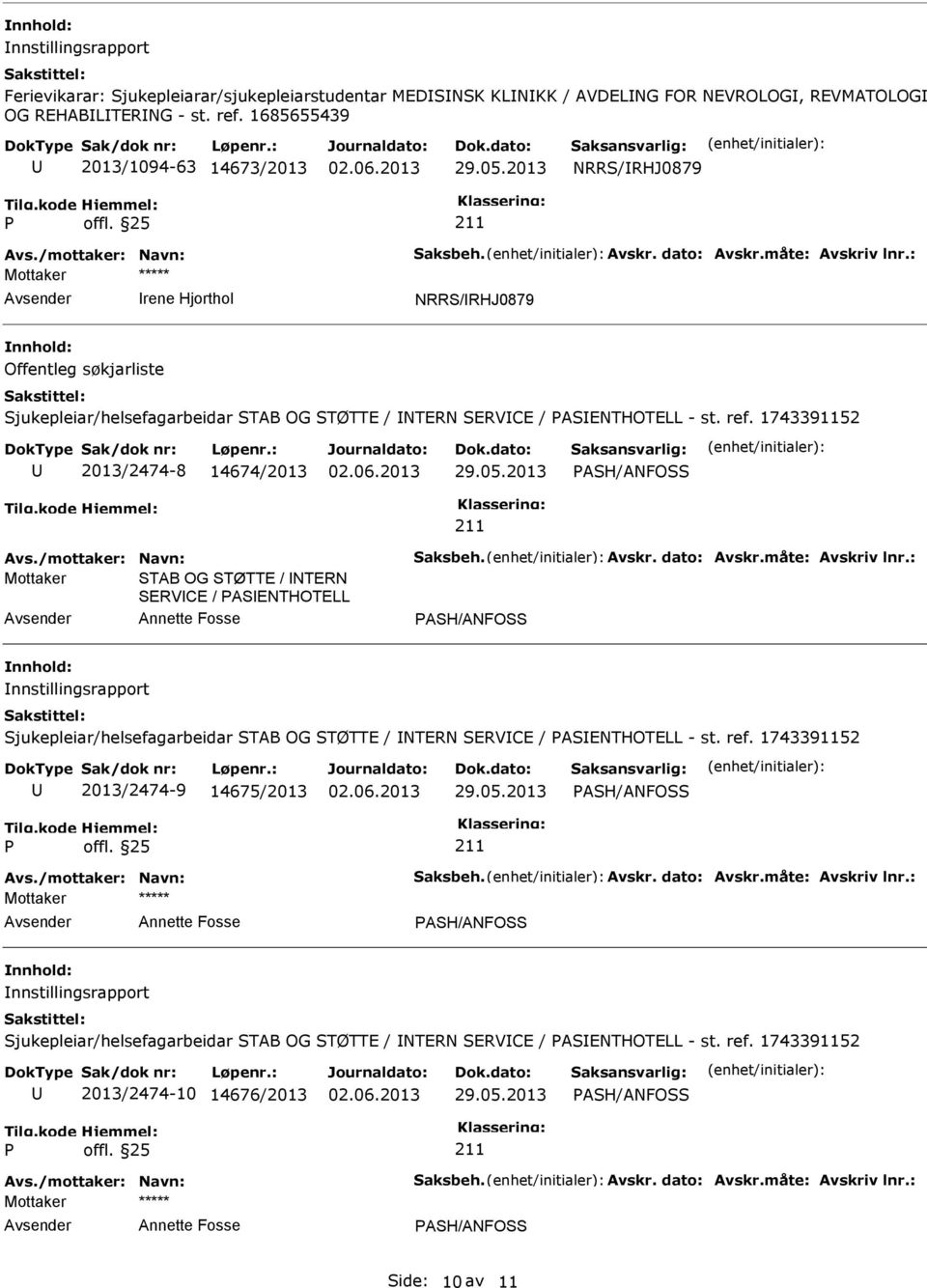 1743391152 2013/2474-8 14674/2013 ASH/ANFOSS Avs./mottaker: Navn: Saksbeh. Avskr. dato: Avskr.måte: Avskriv lnr.