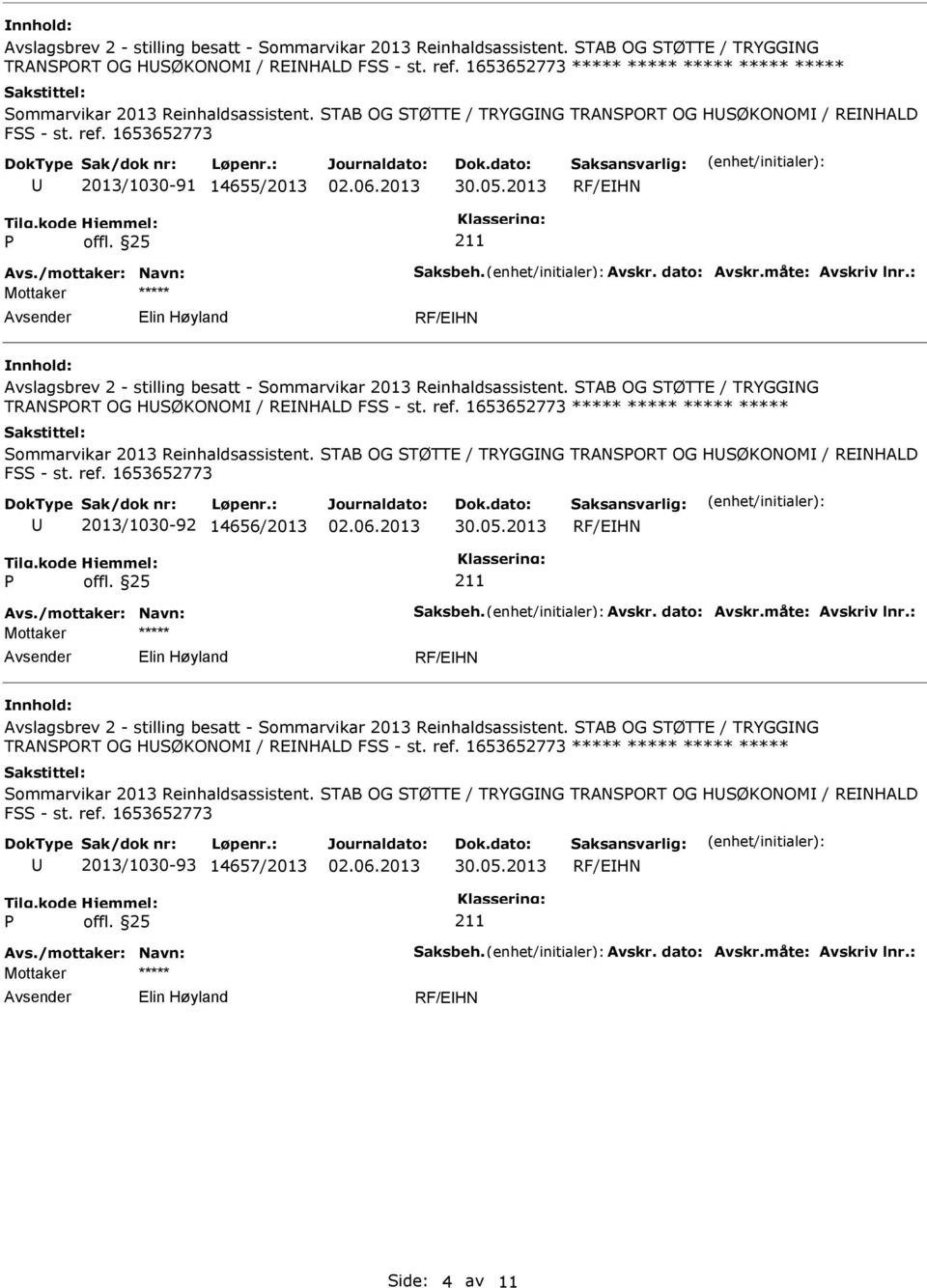 STAB OG STØTTE / TRYGGING TRANSORT OG HSØKONOMI / REINHALD 2013/1030-92 14656/2013 Avs. STAB OG STØTTE / TRYGGING TRANSORT OG HSØKONOMI / REINHALD 2013/1030-93 14657/2013 Avs.