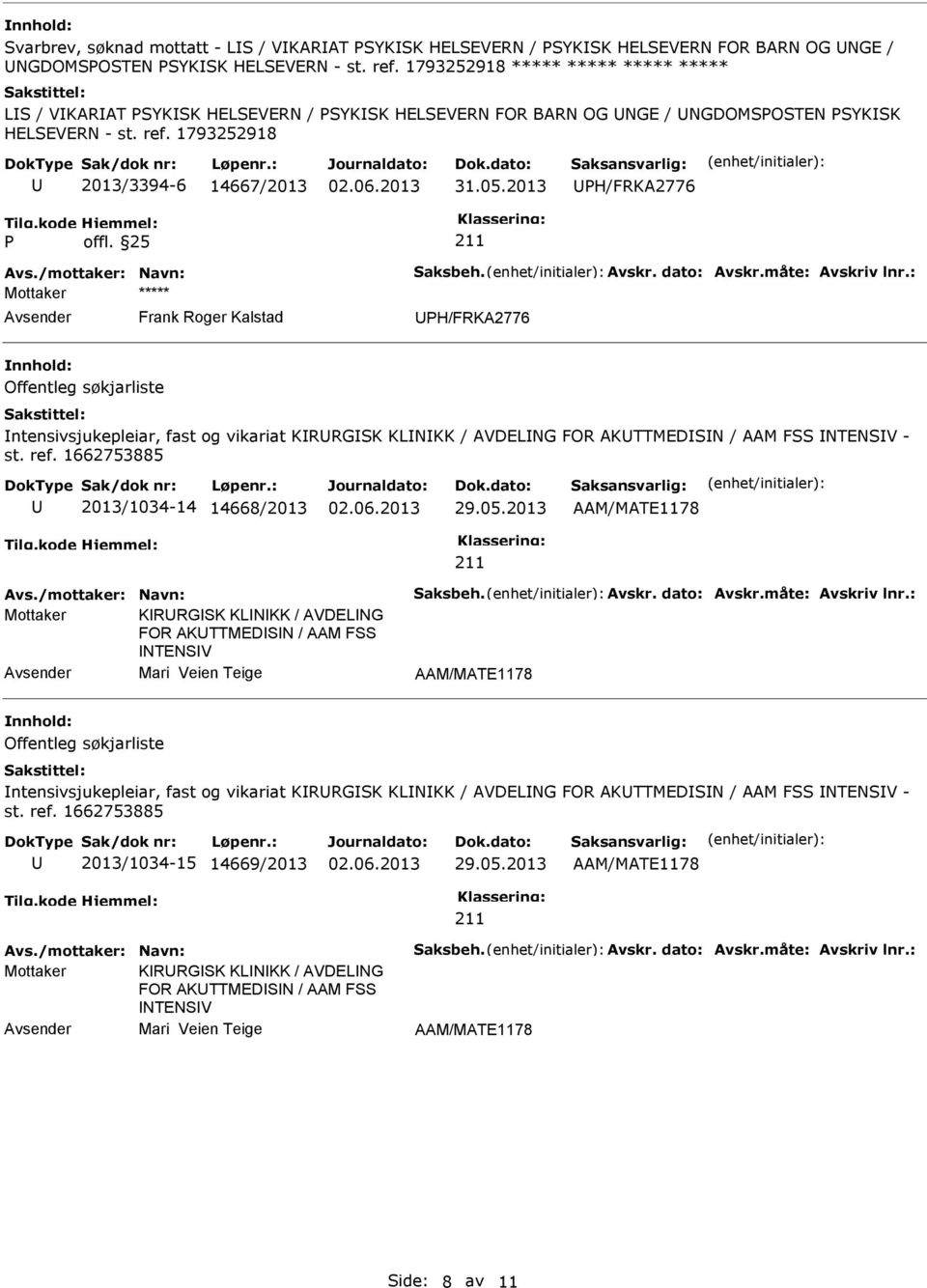 2013 H/FRKA2776 Avs./mottaker: Navn: Saksbeh. Avskr. dato: Avskr.måte: Avskriv lnr.